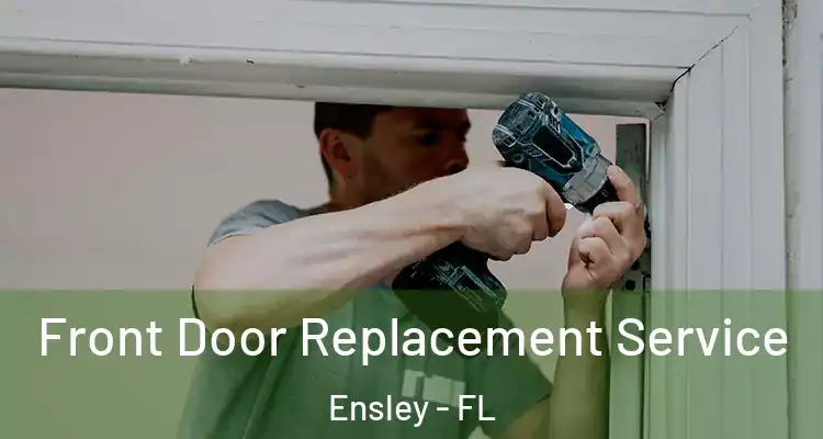  Front Door Replacement Service Ensley - FL