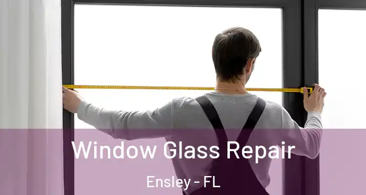  Window Glass Repair Ensley - FL